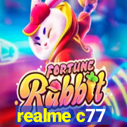 realme c77